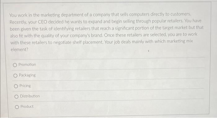 You Work In The Marketing Department Of A Company That Sells Computers Directly To Customers Recently Your Ceo Decided 2