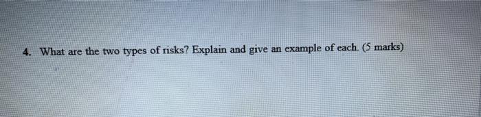 4 What Are The Two Types Of Risks Explain And Give An Example Of Each 5 Marks 1
