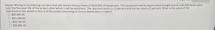 Keyser Mining Is Considering A Project That Will Require The Purchase Of 420 000 Of Equipment The Equipment Will Be De 1