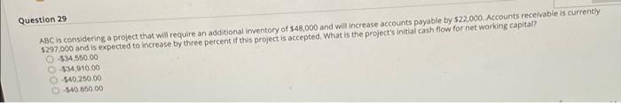Question 29 Abc Is Considering A Project That Will Require An Additional Inventory Of 348 000 And Will Increase Accounts 1