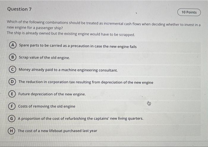 Question 7 10 Points Which Of The Following Combinations Should Be Treated As Incremental Cash Flows When Deciding Wheth 1