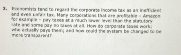 3 Economists Tend To Regard The Corporate Income Tax As An Inefficient And Even Unfair Tax Many Corporations That Are 1