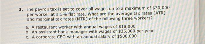 3 The Payroll Tax Is Set To Cover All Wages Up To A Maximum Of 30 000 Per Worker At A 5 Flat Rate What Are The Avera 1
