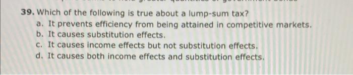 39 Which Of The Following Is True About A Lump Sum Tax A It Prevents Efficiency From Being Attained In Competitive Ma 1