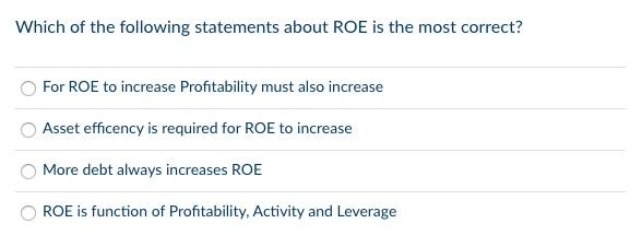 Which Of The Following Statements About Roe Is The Most Correct For Roe To Increase Profitability Must Also Increase As 1