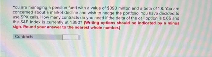 You Are Managing A Pension Fund With A Value Of 390 Million And A Beta Of 1 8 You Are Concerned About A Market Decline 1