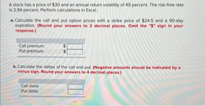 A Stock Has A Price Of 30 And An Annual Return Volatility Of 49 Percent The Risk Free Rate Is 2 94 Percent Perform Ca 1