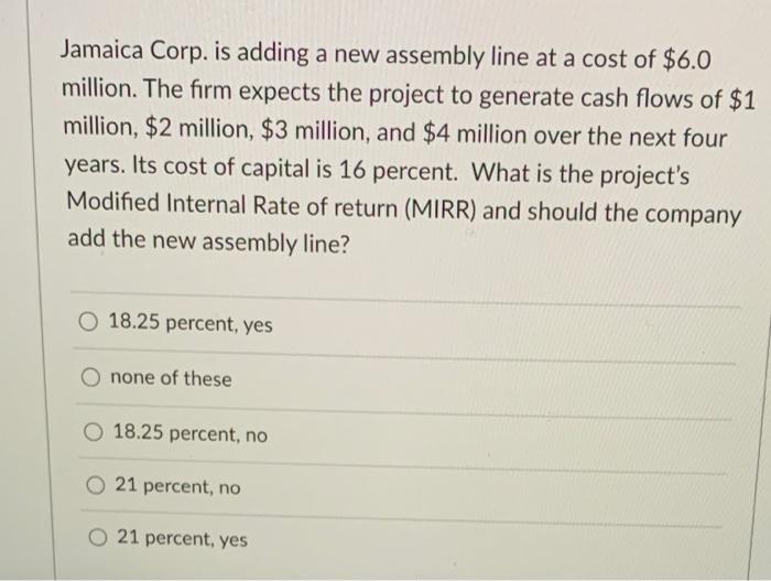 Jamaica Corp Is Adding A New Assembly Line At A Cost Of 6 0 Million The Firm Expects The Project To Generate Cash Flo 1