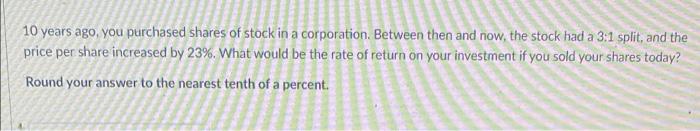 10 Years Ago You Purchased Shares Of Stock In A Corporation Between Then And Now The Stock Had A 3 1 Split And The P 1