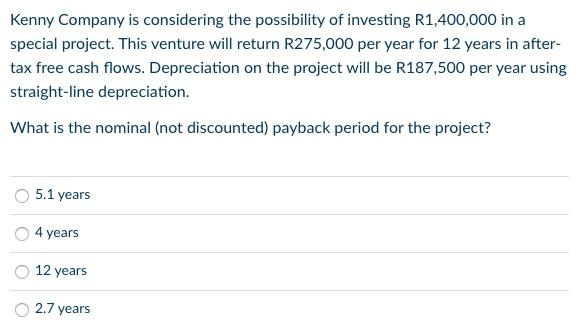 Kenny Company Is Considering The Possibility Of Investing R1 400 000 In A Special Project This Venture Will Return R275 1