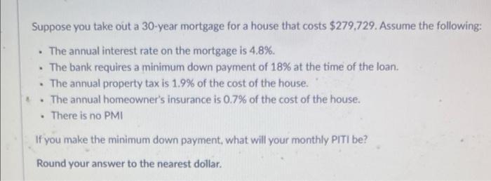 Suppose You Take Out A 30 Year Mortgage For A House That Costs 279 729 Assume The Following The Annual Interest Rat 1