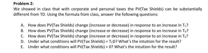 Problem 2 We Showed In Class That With Corporate And Personal Taxes The Pv Tax Shields Can Be Substantially Different 1