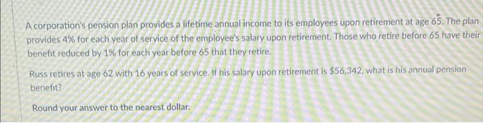 A Corporation S Pension Plan Provides A Lifetime Annual Income To Its Employees Upon Retirement At Age 65 The Plan Prov 1
