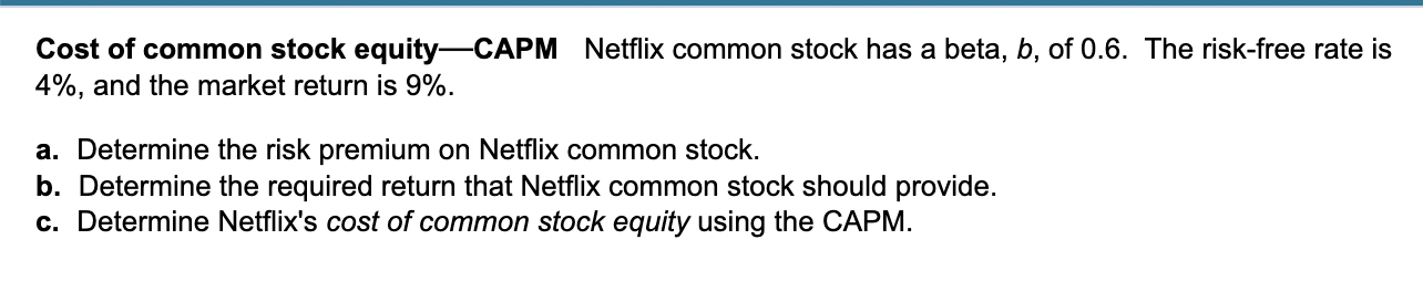 Cost Of Common Stock Equity Capm Netflix Common Stock Has A Beta B Of 0 6 The Risk Free Rate Is 4 And The Market Re 1