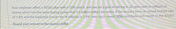 Your Employer Offers A 401 K Plan With A 10 Match And You Set A Goal Of Retiring In 26 Years With An Amount Of Money 1