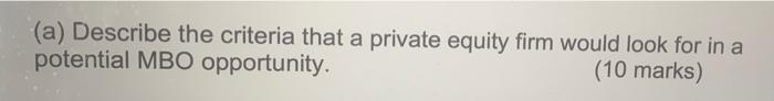 A Describe The Criteria That A Private Equity Firm Would Look For In A Potential Mbo Opportunity 10 Marks 1