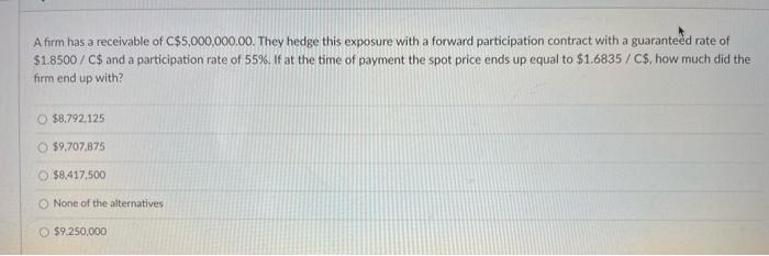 A Firm Has A Receivable Of C 5 000 000 00 They Hedge This Exposure With A Forward Participation Contract With A Guarant 1