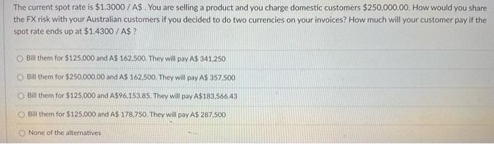 The Current Spot Rate Is 1 3000 A You Are Selling A Product And You Charge Domestic Customers 250 000 00 How Woul 1