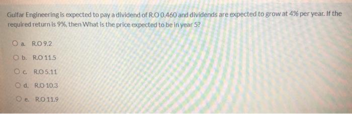 Gulfar Engineering Is Expected To Pay A Dividend Of R 00 460 And Dividends Are Expected To Grow At 4 Per Year If The R 1