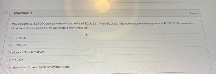 Question 6 You Bought 11 625 000 Put Options With A Strike Of 0 0115 For 0 0001 The Current Spot Exchange Rate Is 5 1