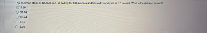 The Common Stock Of Connor Inc Is Selling For 16 A Share And Has A Dividend Yield Of 3 5 Percent What Is The Divide 1