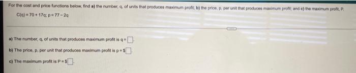 For The Cont And Price Function Below Find A The Number A Of Units That Produces Maximum Proft B The Prion P Per 1