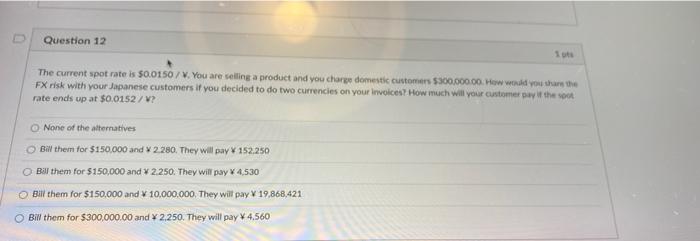 Question 12 To The Current Spot Rate Is 0 0150 V You Are Selling A Product And You Charge Domestic Customers 300 000 1