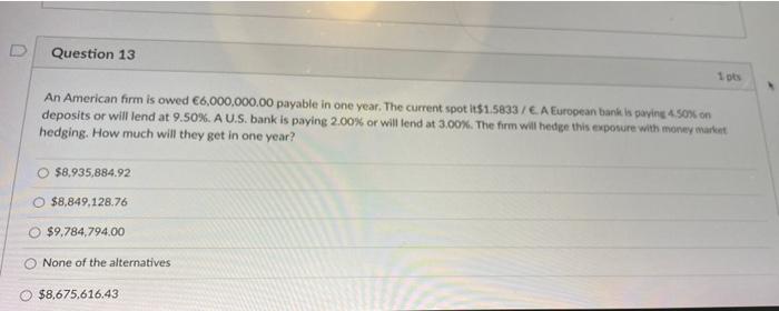 Question 13 Lots An American Firm Is Owed 6 000 000 00 Payable In One Year The Current Spot It 1 5833 A European 1