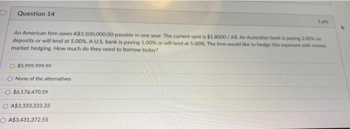 Question 14 10 An American Firm Owes A 3 500 000 00 Payable In One Year The Current Spot Is 1 8000 As An Australian 1