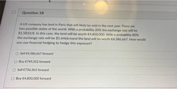 Question 18 A Us Company Has Land In Paris That Will Likely Be Sold In The Next Year There Are Two Possible States Of T 1