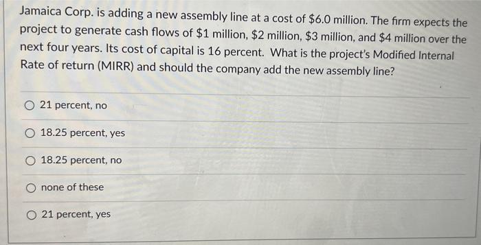 Jamaica Corp Is Adding A New Assembly Line At A Cost Of 6 0 Million The Firm Expects The Project To Generate Cash Flo 1