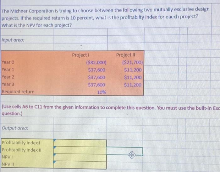 The Michner Corporation Is Trying To Choose Between The Following Two Mutually Exclusive Design Projects If The Require 1