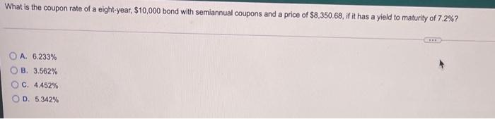 What Is The Coupon Rate Of A Eight Year 10 000 Bond With Semiannual Coupons And A Price Of 8 350 68 If It Has A Yiel 1