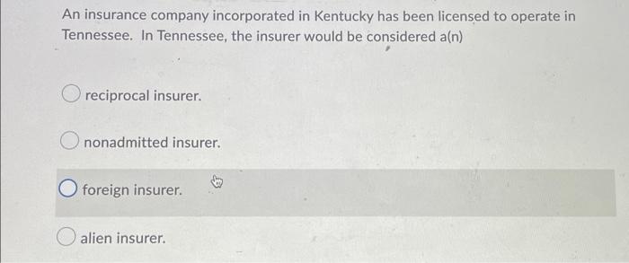 An Insurance Company Incorporated In Kentucky Has Been Licensed To Operate In Tennessee In Tennessee The Insurer Would 1
