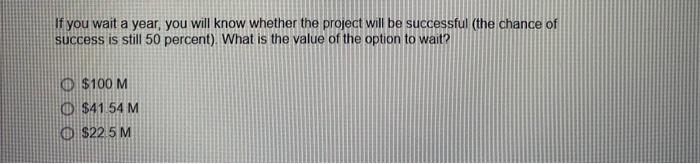 You Can Invest In A Project Either Now Or Next Year If It Is Successful You Get A Perpetual Cash Flow Of 30m That Star 4