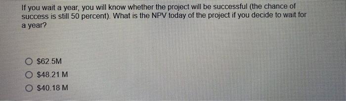 You Can Invest In A Project Either Now Or Next Year If It Is Successful You Get A Perpetual Cash Flow Of 30m That Star 5