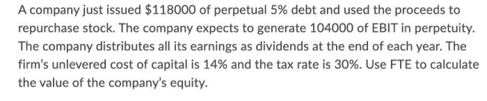 A Company Just Issued 118000 Of Perpetual 5 Debt And Used The Proceeds To Repurchase Stock The Company Expects To Gen 1