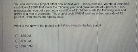 You Can Invest In A Project Either Now Or Next Year If It Is Successful You Get A Perpetual Cash Flow Of 30m That Sta 1