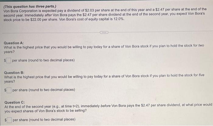 This Question Has Three Parts Von Bora Corporation Is Expected Pay A Dividend Of 2 03 Per Share At The End Of This Y 1