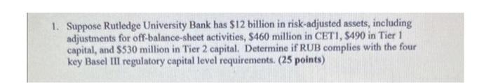 1 Suppose Rutledge University Bank Has 12 Billion In Risk Adjusted Assets Including Adjustments For Off Balance Sheet 1