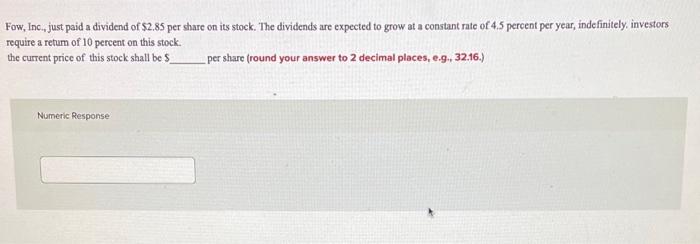 Fow Inc Just Paid A Dividend Of 2 85 Per Share On Its Stock The Dividends Are Expected To Grow At A Constant Rate O 1