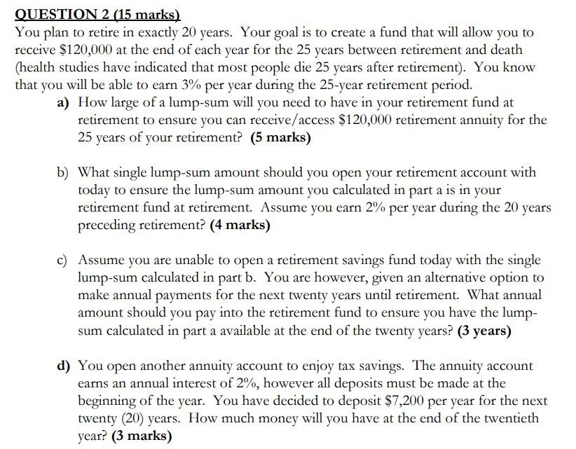 Question 2 15 Marks You Plan To Retire In Exactly 20 Years Your Goal Is To Create A Fund That Will Allow You To Recei 1