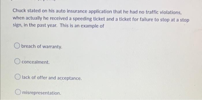 Chuck Stated On His Auto Insurance Application That He Had No Traffic Violations When Actually He Received A Speeding T 1