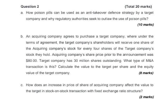 Question 2 Total 20 Marks A How Poison Pills Can Be Used As An Anti Takeover Defence Strategy By A Target Company And 1