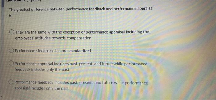 The Greatest Difference Between Performance Feedback And Performance Appraisal Is They Are The Same With The Exception 1