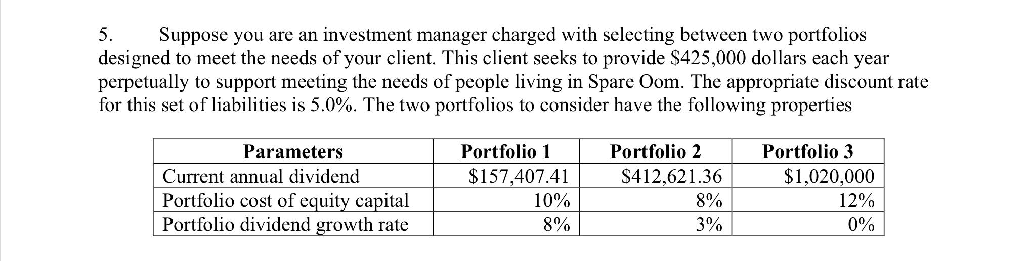 5 Suppose You Are An Investment Manager Charged With Selecting Between Two Portfolios Designed To Meet The Needs Of You 1
