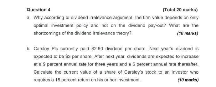 Question 4 Total 20 Marks A Why According To Dividend Irrelevance Argument The Firm Value Depends On Only Optimal In 1