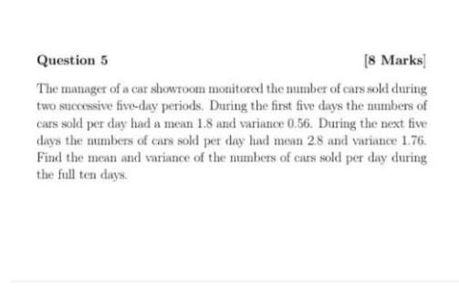 Question 5 8 Marks The Manager Of A Car Showroom Monitored The Mumber Of Cars Sold During Two Successive Five Day Perio 1