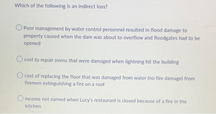 Which Of The Following Is An Indirect Loss O Poor Management By Water Control Personnel Resulted In Flood Damage To Pro 1