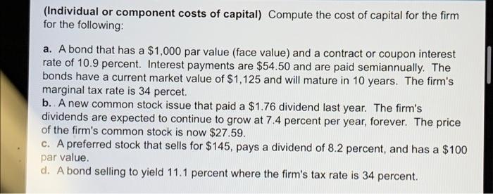 Individual Or Component Costs Of Capital Compute The Cost Of Capital For The Firm For The Following A A Bond That Ha 1